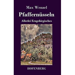 Max Wenzel - Pfaffernüsseln: Allerlei Erzgebirgisches
