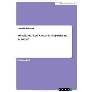 Leander Roessler - Mobilfunk - Eine Gesundheitsgefahr an Schulen?