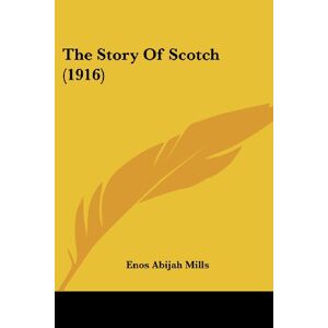 Mills, Enos Abijah - The Story Of Scotch (1916)