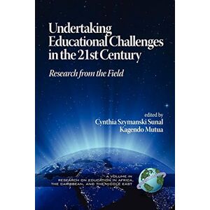 Sunal, Cynthia Szymanski - Undertaking Educational Challenges in the 21st Century: Research from the Field: Research from the Field (PB) (Research on Education in Africa, the Caribbean, and the Middle East)