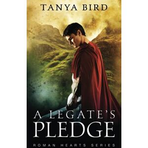 Tanya Bird - A Legate's Pledge (Roman Hearts, Band 3)