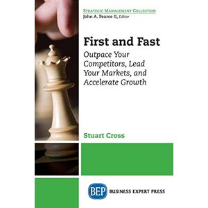 Stuart Cross - First and Fast: Outpace Your Competitors, Lead Your Markets, and Accelerate Growth