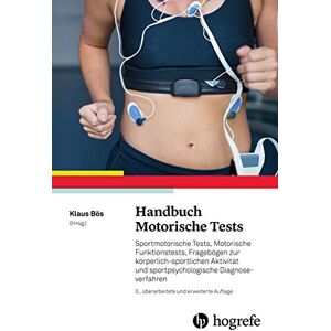 Klaus Bös - Handbuch Motorische Tests: Sportmotorische Tests, Motorische Funktionstests, Fragebögen zur körperlich-sportlichen Aktivität und sportpsychologische Diagnoseverfahren