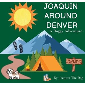 Dog, Joaquin The - Joaquin Around Denver: A Doggy Adventure (Joaquin Around the World)