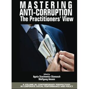 Agata Stachowicz-Stanusch - Mastering Anti-Corruption: The Practitioners' View (Contemporary Perspectives in Corporate Social Performance and Policy)