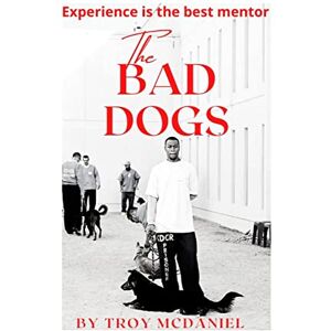 Troy McDaniel - The Bad Dogs: Experience is the best mentor