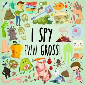 Webber Books - I Spy - Eww Gross!: A Fun Guessing Game for 3-5 Year Olds (I Spy Book Collection for Kids, Band 16)