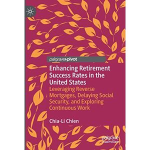 Chia-Li Chien - Enhancing Retirement Success Rates in the United States: Leveraging Reverse Mortgages, Delaying Social Security, and Exploring Continuous Work