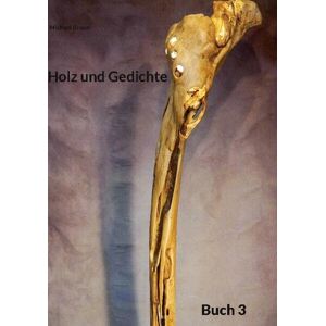 Michael Braun - Holz und Gedichte: Buch 3