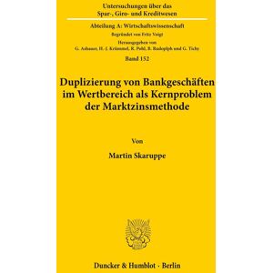 Duplizierung von Bankgeschäften im Wertbereich als Kernproblem der Marktzinsmethode.: Dissertationsschrift (Untersuchungen über das Spar-, Giro- und ... A: Wirtschaftswissenschaft, Band 152)