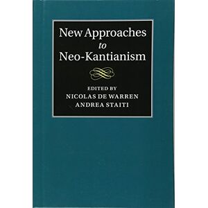 Nicolas de Warren - New Approaches to Neo-Kantianism