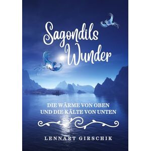 Lennart Girschik - Sagondils Wunder: Die Wärme von oben und die Kälte von unten