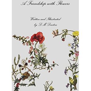 Dm Denton - A Friendship with Flowers