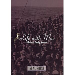 Neal Shine - Life with Mae: A Detroit Family Memoir (Great Lakes Book Series)