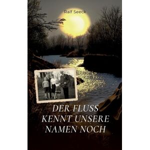 Der Fluss kennt unsere Namen noch