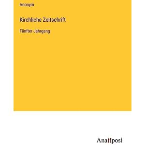 Anonym - Kirchliche Zeitschrift: Fünfter Jahrgang