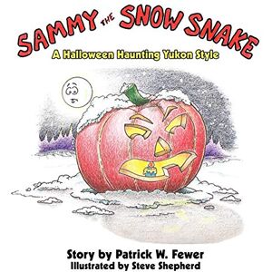 Fewer, Patrick W. - Sammy the Snow Snake: A Halloween Haunting Yukon Style