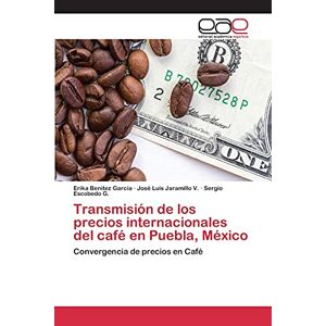 Erika Benítez García - Transmisión de los precios internacionales del café en Puebla, México: Convergencia de precios en Café