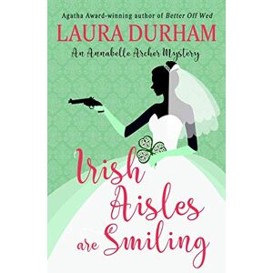 Laura Durham - Irish Aisles are Smiling (Annabelle Archer Wedding Planner Mystery, Band 13)