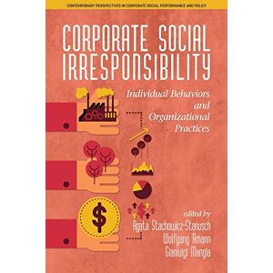 Agata Stachowicz-Stanusch - Corporate Social Irresponsibility: Individual Behaviors and Organizational Practices (Contemporary Perspectives in Corporate Social Performance and Policy)