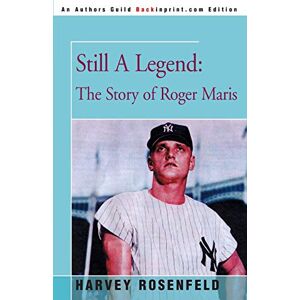 Harvey Rosenfeld - Still A Legend: The Story of Roger Maris