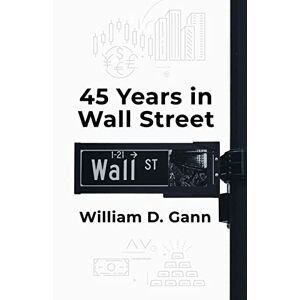 by William D. Gann - 45 Years In Wall Street