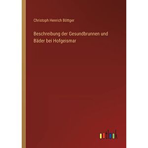 Böttger, Christoph Henrich - Beschreibung der Gesundbrunnen und Bäder bei Hofgeismar