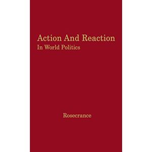 Rosecrance, Richard N. - Action and Reaction in World Politics: International Systems in Perspective