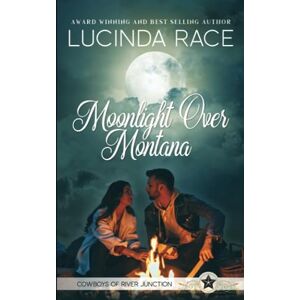 Lucinda Race - Moonlight Over Montana: Clean Single Mom Contemporary Western Romance (Cowboys of River Junction, Band 3)