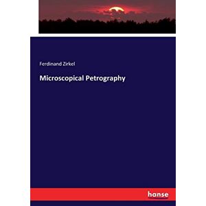 Ferdinand Zirkel - Microscopical Petrography
