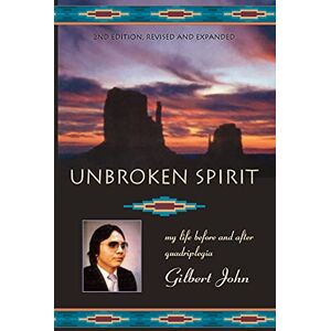 John Gilbert - Unbroken Spirit: My life before and after quadriplegia