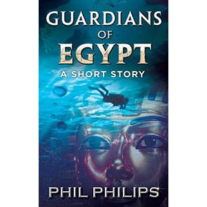 Phil Philips - Guardians Of Egypt: An Ancient Egyptian Mystery Thriller: Short Story