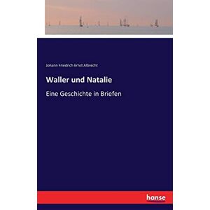 Albrecht, Johann Friedrich Ernst Albrecht - Waller und Natalie: Eine Geschichte in Briefen