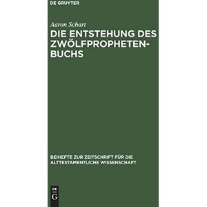 Aaron Schart - Die Entstehung des Zwölfprophetenbuchs: Neubearbeitungen von Amos im Rahmen schriftenübergreifender Redaktionsprozesse (Beihefte zur Zeitschrift für die alttestamentliche Wissenschaft, 260, Band 260)