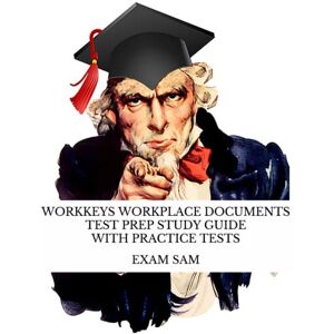 Exam SAM - Workkeys Workplace Documents Test Prep Study Guide with Practice Tests for NCRC Certification