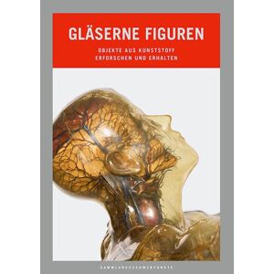 Julia Bienholz-Radtke - Gläserne Figuren: Objekte aus Kunststoff erforschen und erhalten (Sammlungsschwerpunkte)