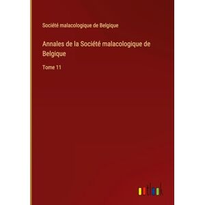 Société malacologique de Belgique - Annales de la Société malacologique de Belgique: Tome 11