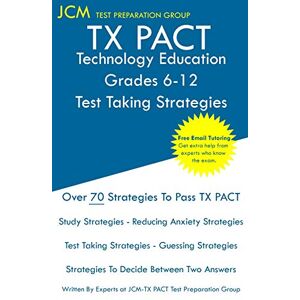 Test Preparation Group, Jcm-Tx Pact - TX PACT Technology Education Grades 6-12 - Test Taking Strategies: TX PACT 771 Exam - Free Online Tutoring - New 2020 Edition - The latest strategies to pass your exam.