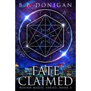 B.P. Donigan - Fate Claimed (Bound Magic, Band 3)