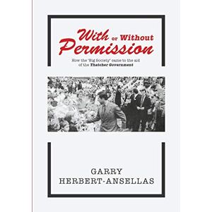 Garry Herbert-Ansellas - With or Without Permission: How the 'Big Society' Came to the Aid of the Thatcher Government