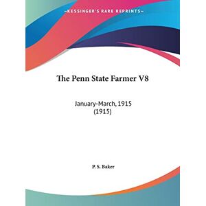 Baker, P. S. - The Penn State Farmer V8: January-March, 1915 (1915)