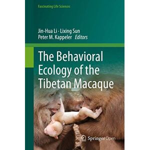 Jin-Hua Li - The Behavioral Ecology of the Tibetan Macaque (Fascinating Life Sciences)