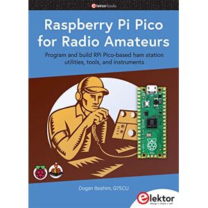 Dogan Ibrahim - Raspberry Pi Pico for Radio Amateurs: Program and build RPi Pico-based ham station utilities, tools, and instruments