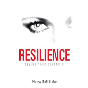 Nancy Ball-Blake - Resilience: Seeing Your Strength