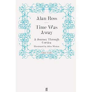 Alan Ross - Time Was Away: A Journey Through Corsica