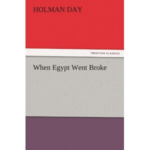 Holman Day - When Egypt Went Broke (TREDITION CLASSICS)