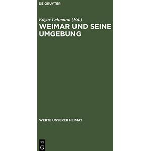 Edgar Lehmann - Weimar und seine Umgebung: Ergebnisse der heimatkundlichen Bestandsaufnahme im Gebiet von Weimar und Bad Berka