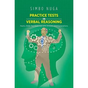 Simbo Nuga - PRACTICE TESTS IN VERBAL REASONING: Nearly 3000 Test Exercises with Answers and Explanations