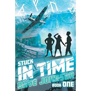 Dave Johnson - Stuck in Time (Stuck (time travel adventure stories), Band 1)