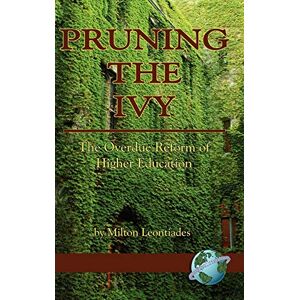 Milton Leontiades - Pruning the Ivy: The Overdue Reformation of Higher Education (Hc)